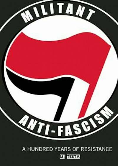Militant Anti-Fascism: A Hundred Years of Resistance, Paperback