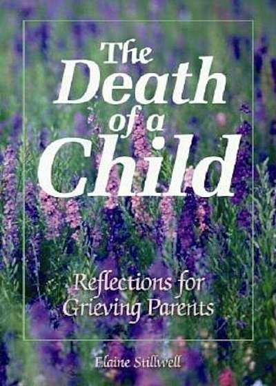 The Death of a Child: Reflections for Grieving Parents, Paperback