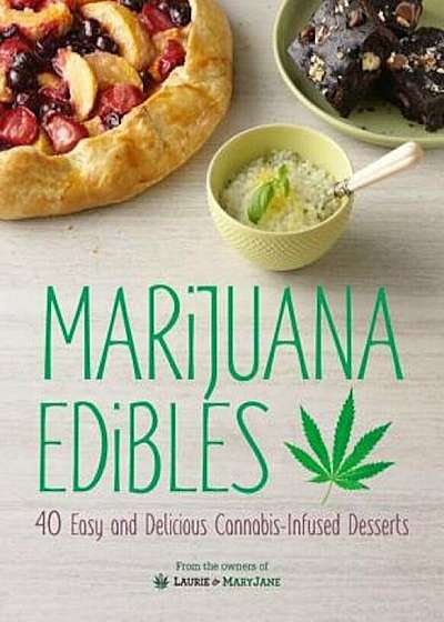 Marijuana Edibles: 40 Easy & Delicious Cannabis-Infused Desserts, Hardcover