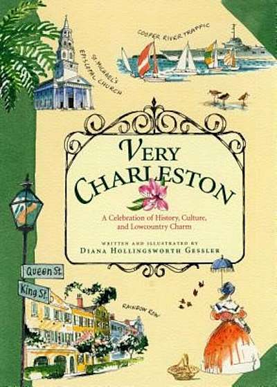 Very Charleston: A Celebration of History, Culture, and Lowcountry Charm, Hardcover