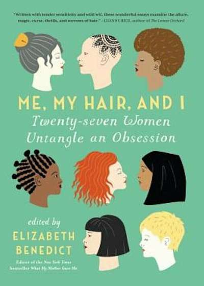 Me, My Hair, and I: Twenty-Seven Women Untangle an Obsession, Paperback