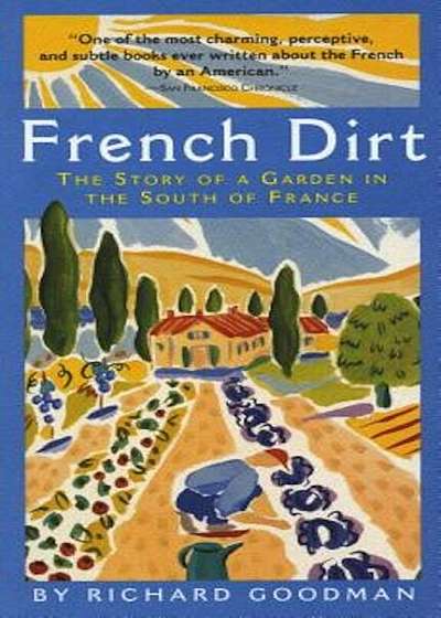 French Dirt: The Story of a Garden in the South of France, Paperback
