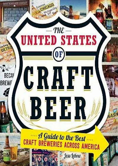 The United States of Craft Beer: A Guide to the Best Craft Breweries Across America, Paperback