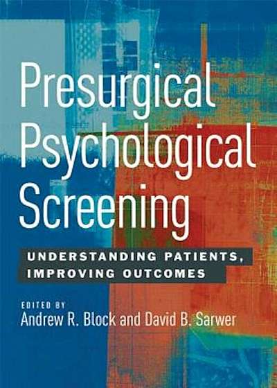 Presurgical Psychological Screening: Understanding Patients, Improving Outcomes, Hardcover