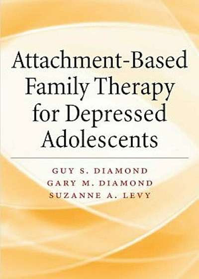 Attachment-Based Family Therapy for Depressed Adolescents, Hardcover