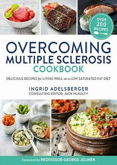 Overcoming Multiple Sclerosis Cookbook: Delicious Recipes for Living Well with a Low Saturated Fat Diet, Paperback