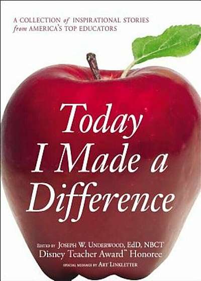 Today I Made a Difference: A Collection of Inspirational Stories from Americaas Top Educators, Paperback