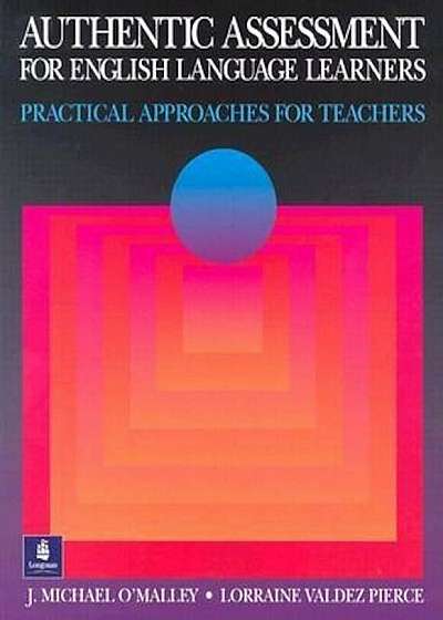 Authentic Assessment for English Language Learners: Practical Approaches for Teachers, Paperback