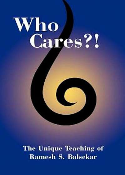 Who Cares'! the Unique Teaching of Ramesh S. Balsekar, Paperback