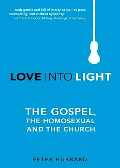 Love Into Light: The Gospel, the Homosexual and the Church, Paperback