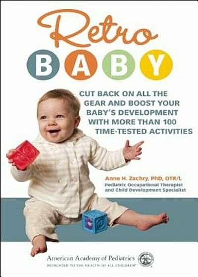 Retro Baby: Cut Back on All the Gear and Boost Your Baby's Development with More Than 100 Time-Tested Activities, Paperback
