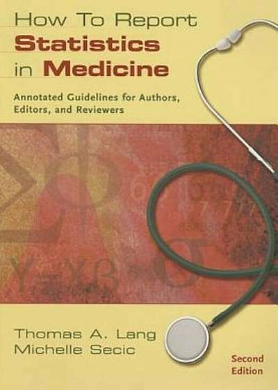How to Report Statistics in Medicine: Annotated Guidelines for Authors, Editors, and Reviewers, Paperback