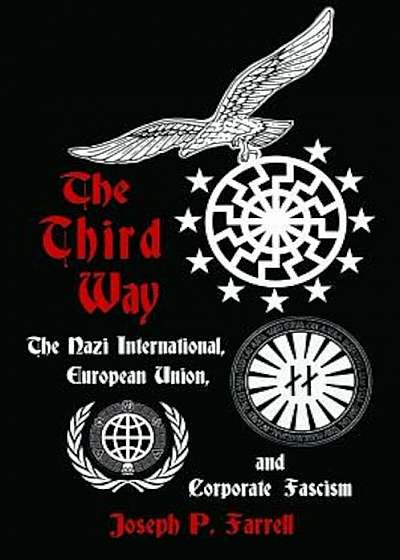 The Third Way: The Nazi International, European Union, and Corporate Fascism, Paperback