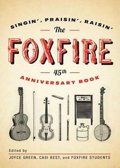 The Foxfire 45th Anniversary Book: Singin', Praisin', Raisin', Paperback