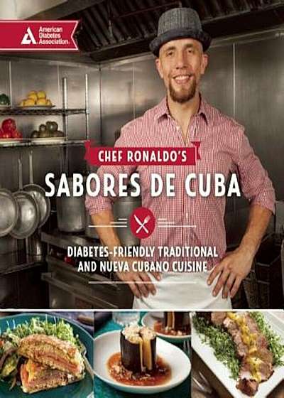 Chef Ronaldo's Sabores de Cuba: Diabetes-Friendly Traditional and Nueva Cubano Cuisine, Paperback