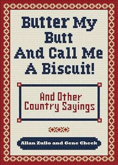 Butter My Butt and Call Me a Biscuit: And Other Country Sayings, Say-So's, Hoots and Hollers, Paperback