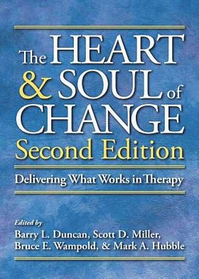 The Heart & Soul of Change: Delivering What Works in Therapy, Hardcover