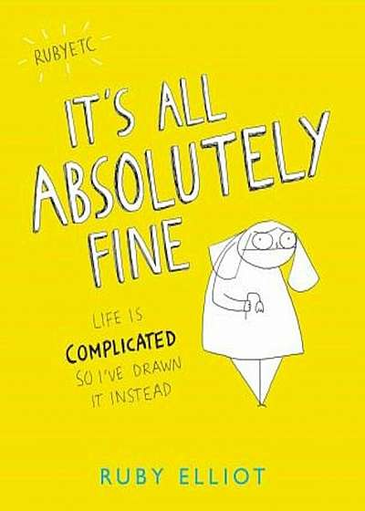 It's All Absolutely Fine: Life Is Complicated So I've Drawn It Instead, Paperback