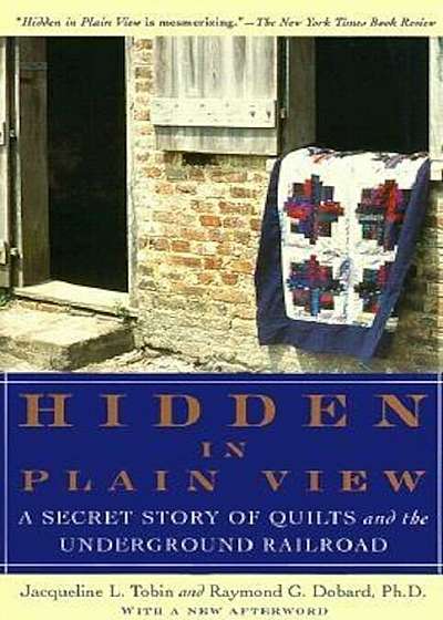 Hidden in Plain View: A Secret Story of Quilts and the Underground Railroad, Paperback