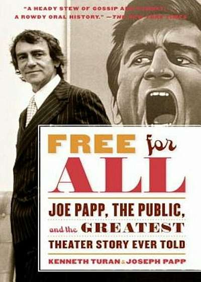 Free for All: Joe Papp, the Public, and the Greatest Theater Story Every Told, Paperback