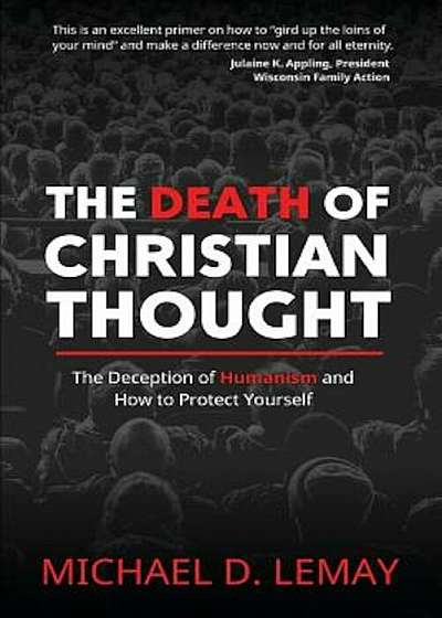The Death of Christian Thought: The Deception of Humanism and How to Protect Yourself, Paperback
