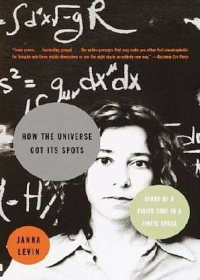 How the Universe Got Its Spots: Diary of a Finite Time in a Finite Space, Paperback