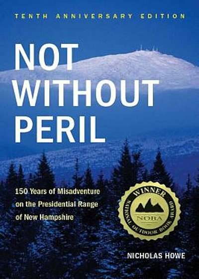 Not Without Peril: 150 Years of Misadventure on the Presidential Range of New Hampshire, Paperback