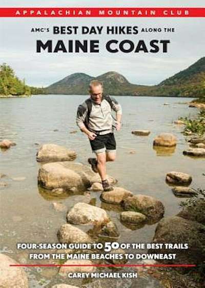 AMC's Best Day Hikes Along the Maine Coast: Four-Season Guide to 50 of the Best Trails from the Maine Beaches to Downeast, Paperback