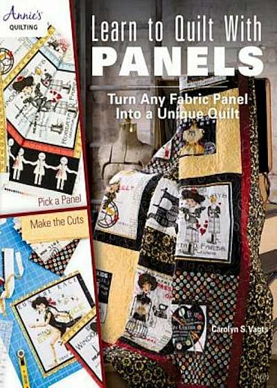 Learn to Quilt with Panels: Turn Any Fabric Panel Into a Unique Quilt, Paperback