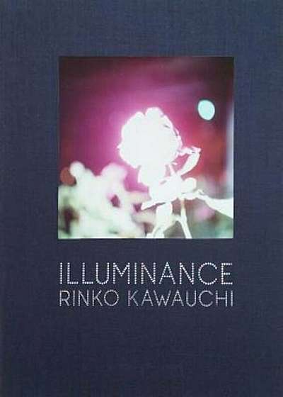 Rinko Kawauchi: Illuminance, Hardcover