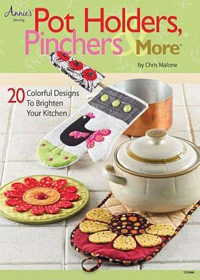 Pot Holders, Pinchers & More: 20 Colorful Designs to Brighten Your Kitchen 'With Pattern(s)', Paperback