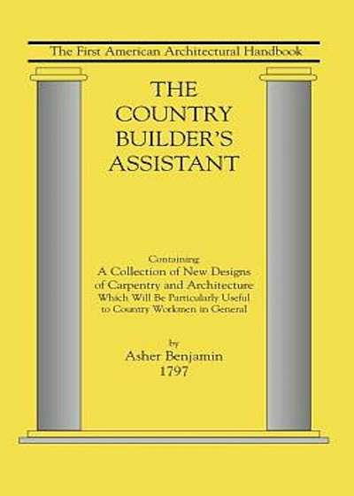The Country Builder's Assistant: The First American Architectural Handbook, Paperback