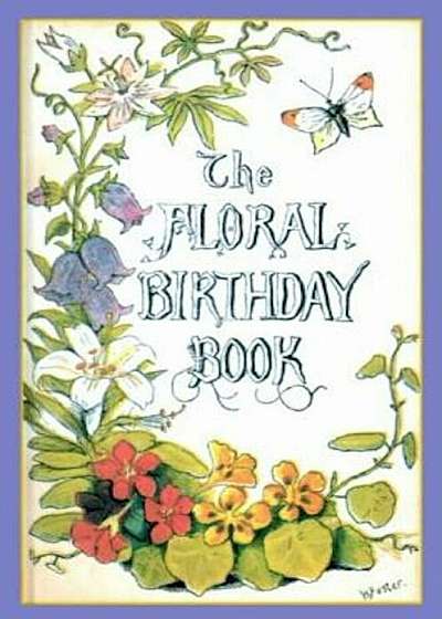 The Floral Birthday Book: Flowers and Their Emblems, Hardcover
