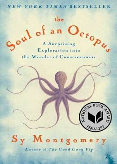 The Soul of an Octopus: A Surprising Exploration Into the Wonder of Consciousness, Paperback