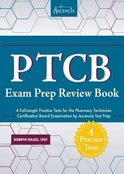 Ptcb Exam Prep Review Book with Practice Test Questions: 4 Full-Length Practice Tests for the Pharmacy Technician Certification Board Examination by A, Paperback