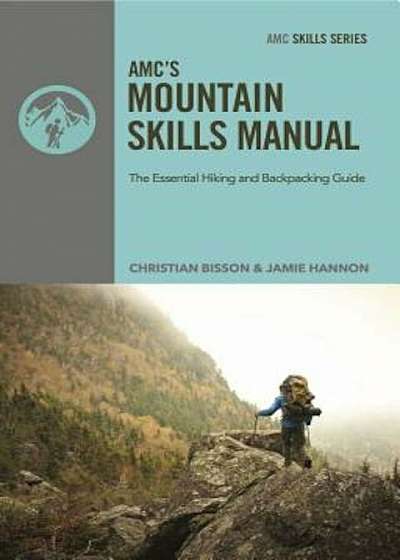AMC's Mountain Skills Manual: The Essential Hiking and Backpacking Guide, Paperback