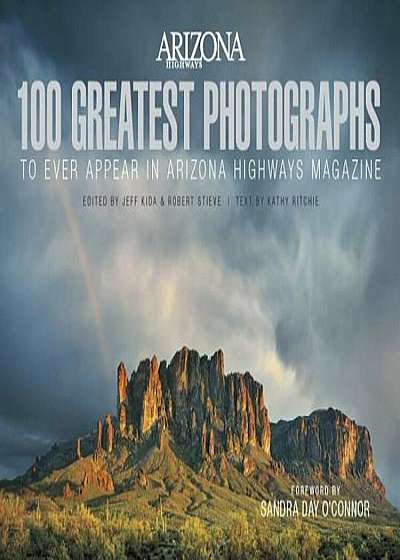 100 Greatest Photographs to Ever Appear in Arizona Highways Magazine, Hardcover