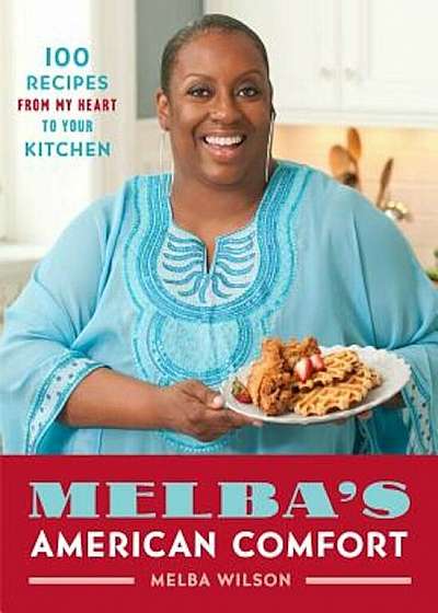 Melba's American Comfort: 100 Recipes from My Heart to Your Kitchen, Hardcover