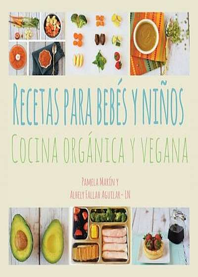 Recetas Para Bebes y Ninos: Cocina Organica y Vegana, Paperback
