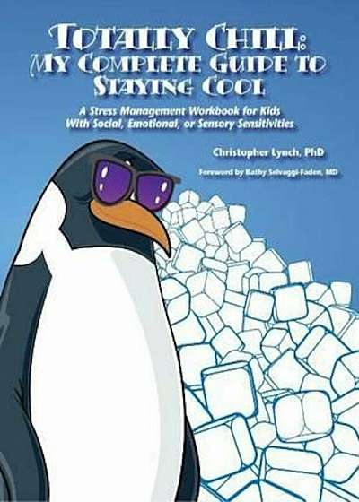 Totally Chill: My Complete Guide to Staying Cool: A Stress Management Workbook for Kids with Social, Emotional, or Sensory Sensitivities, Paperback