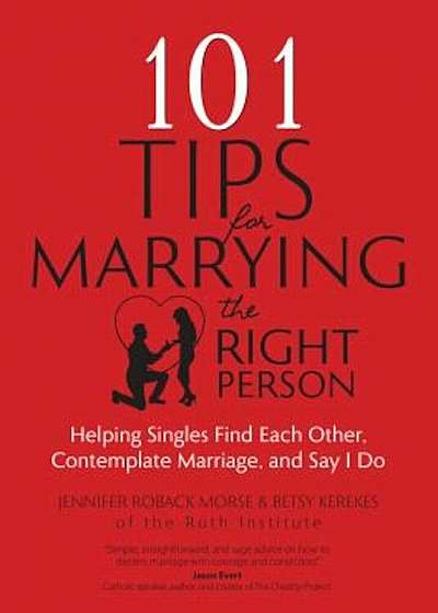 101 Tips for Marrying the Right Person: Helping Singles Find Each Other, Contemplate Marriage, and Say I Do, Paperback