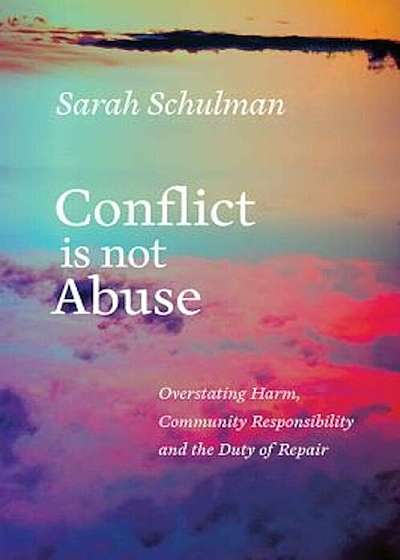 Conflict Is Not Abuse: Overstating Harm, Community Responsibility, and the Duty of Repair, Paperback