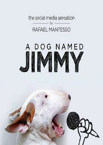 A Dog Named Jimmy: The Social Media Sensation, Hardcover