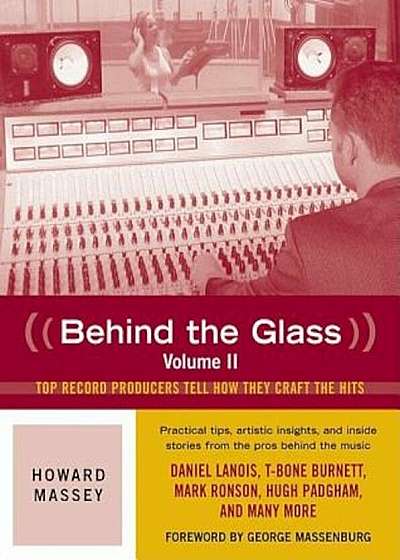 Behind the Glass, Volume II: Top Producers Tell How They Craft the Hits, Paperback