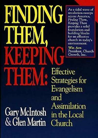 Finding Them, Keeping Them: Effective Strategies for Evangelism and Assimilation in the Local Church, Paperback