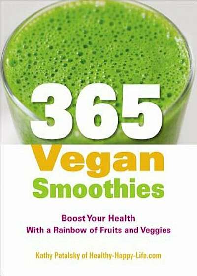 365 Vegan Smoothies: Boost Your Health with a Rainbow of Fruits and Veggies, Paperback