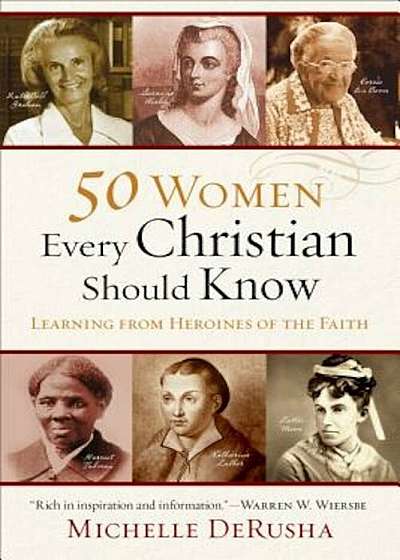 50 Women Every Christian Should Know: Learning from Heroines of the Faith, Paperback