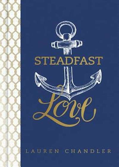 Steadfast Love: The Response of God to the Cries of Our Heart, Hardcover