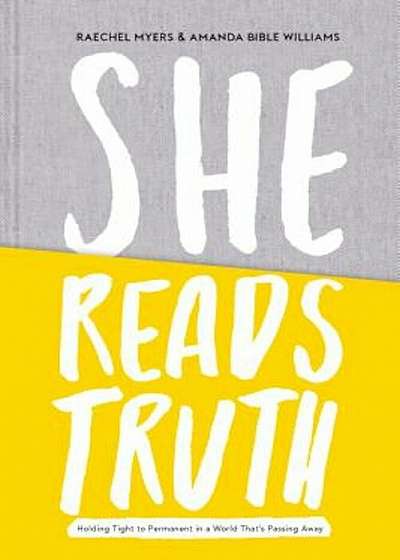 She Reads Truth: Holding Tight to Permanent in a World That's Passing Away, Hardcover
