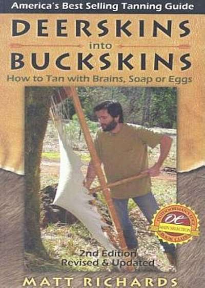 Deerskins Into Buckskins: How to Tan with Brains, Soap or Eggs, Paperback
